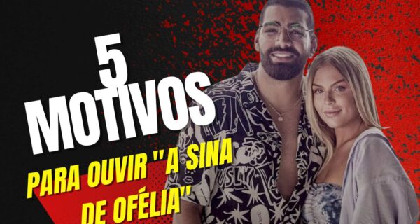 5 motivos para ouvir a sina de ofélia