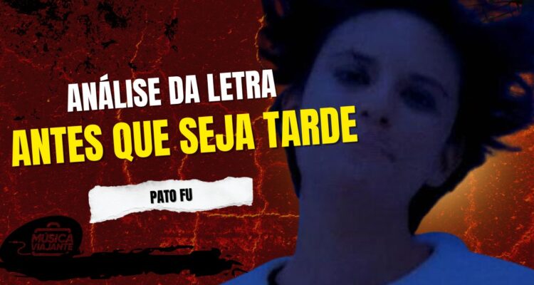 Análise da letra antes que seja tarde - pato fu