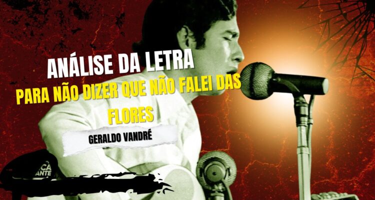 Análise da letra para não dizer que não falei das flores - geraldo vandré