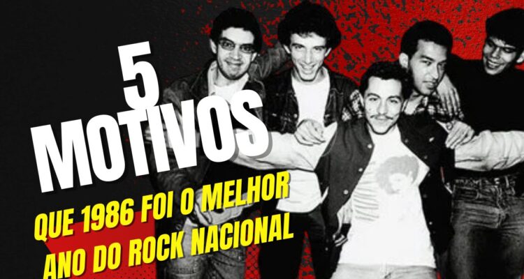 motivos que 1986 foi o melhor ano do rock nacional