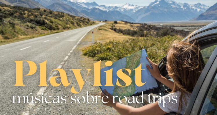 playlist melhores músicas sobre road trips