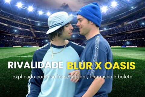 rivalidade blur x oasis explicado como se fosse futebol, churrasco e boleto