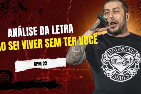Análise da letra NÃO SEI VIVER SEM TER VOCÊ - CPM 22