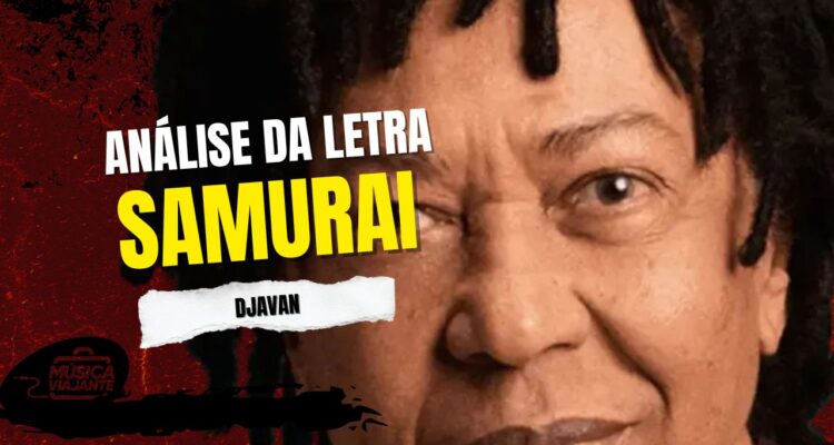 análise da letra samurai — djavan