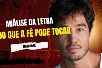 Análise da letra tudo que a fé pode tocar — tiago iorc