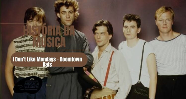 história da música I Don’t Like Mondays - Boomtown Rats